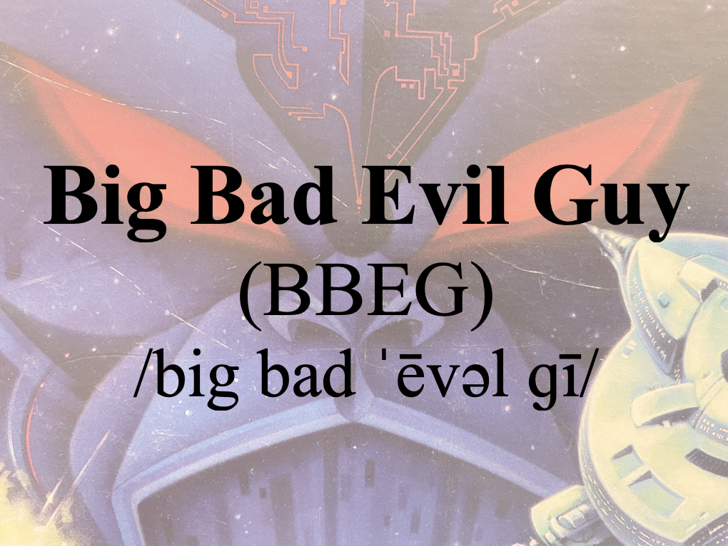 Game Jargon Definition: "Big&nbsp;Bad&nbsp;Evil&nbsp;Guy"