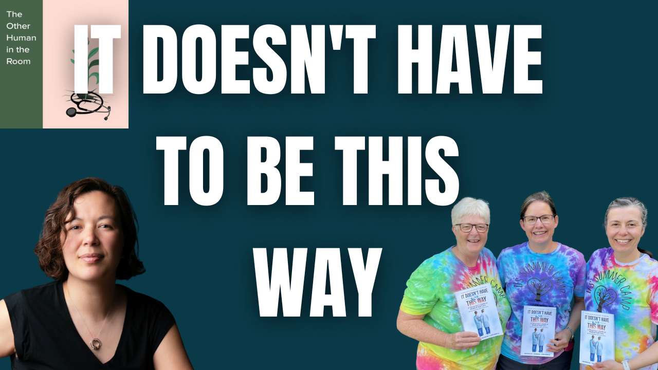 It Doesn't Have to Be This Way with Drs. Risa Adams, Elizabeth Parsons, Robin Beardsley
