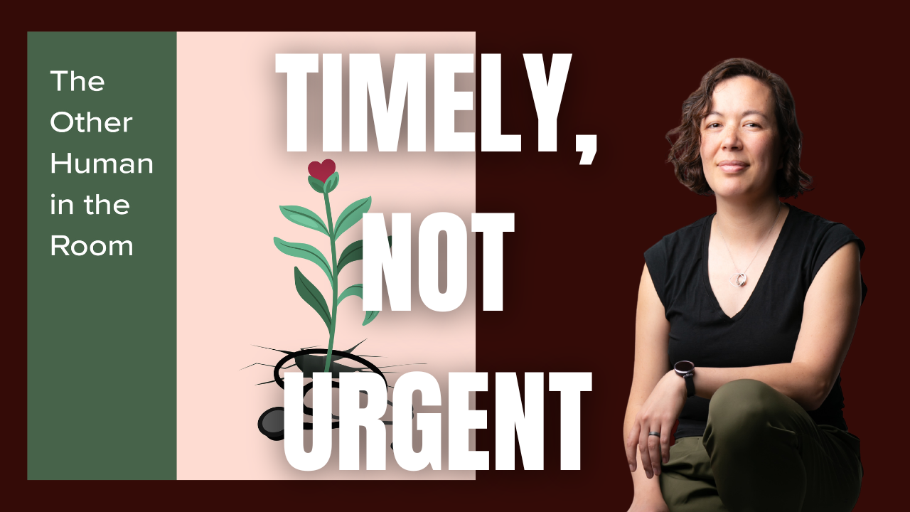 Timely, Not Urgent (A Healing Human Idea)