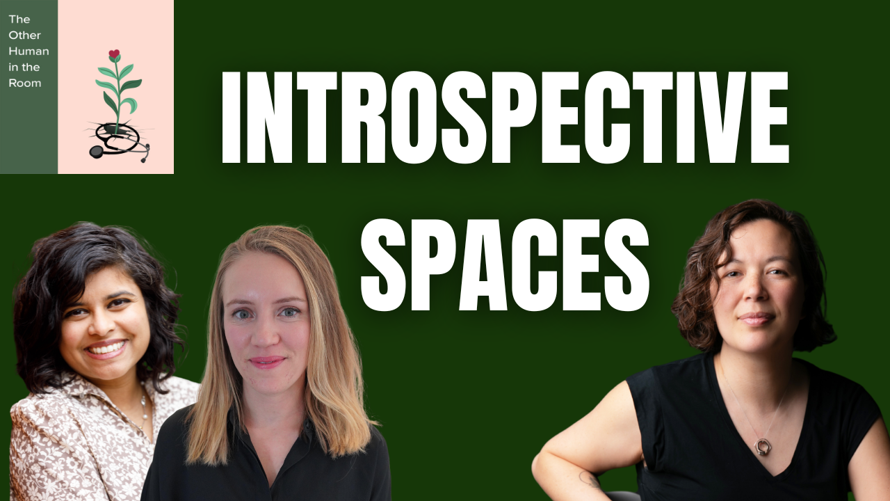 Introspective Spaces with Dr. Anu Gorukanti and Laura Holford, RN