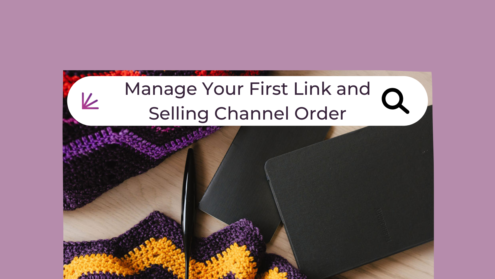 Manage Your First Link and Selling Channel Order