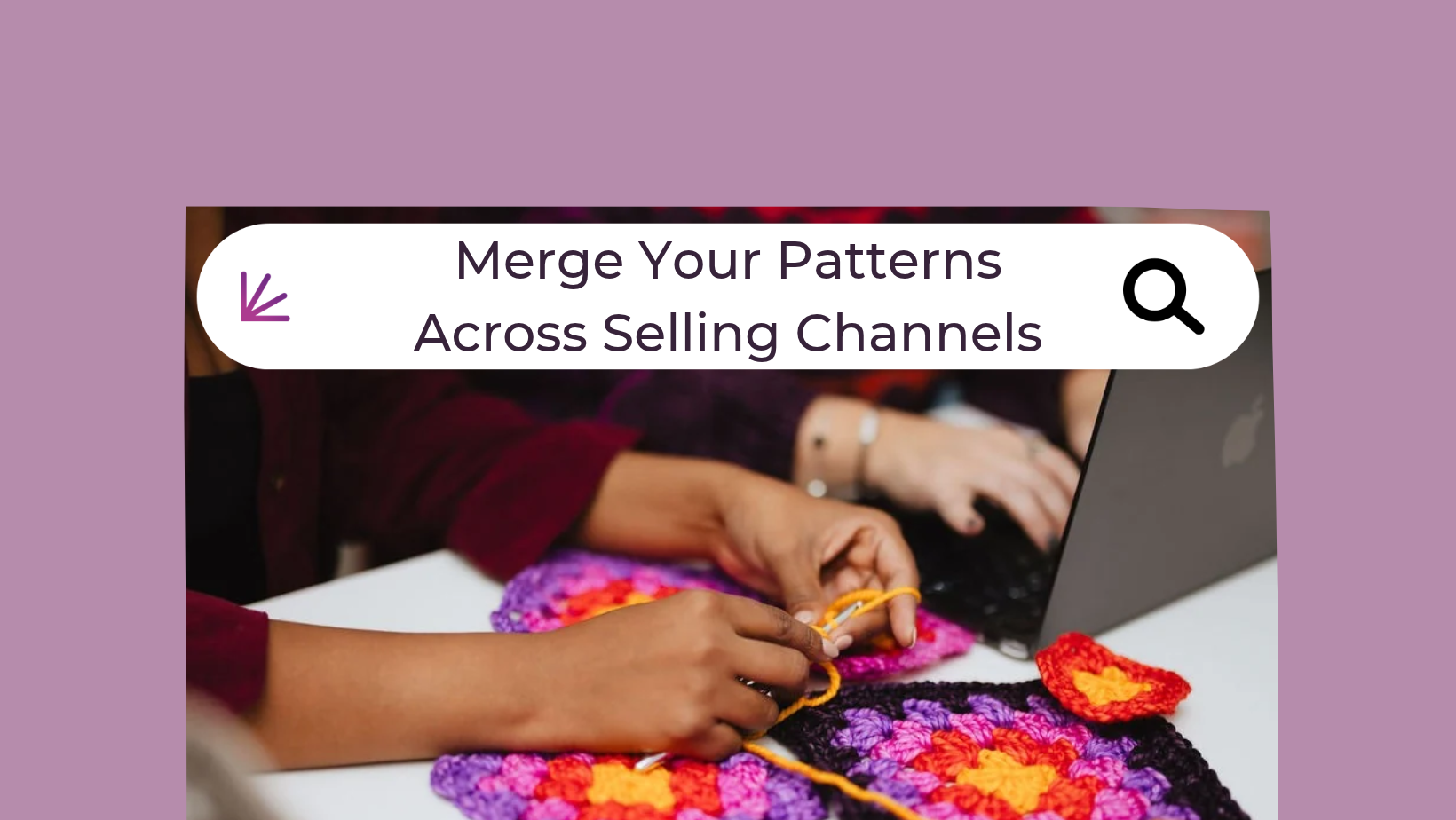 Merge Your Patterns Across Selling Channels