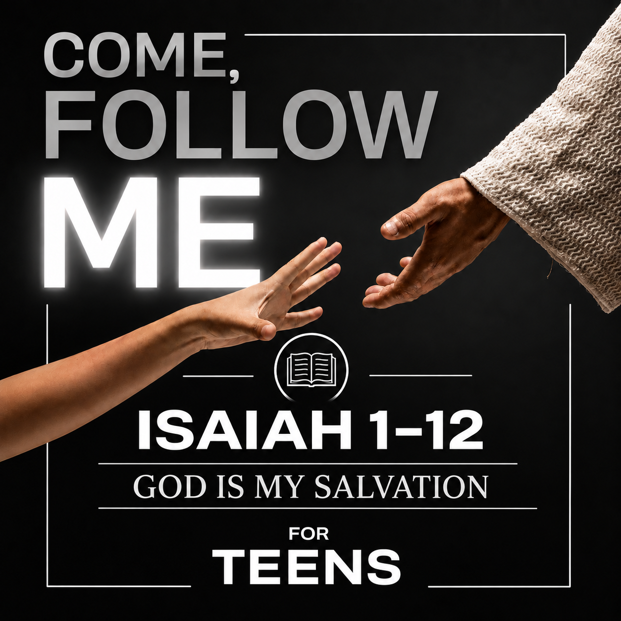 Come Follow Me for Teens: "God is My Salvation" (Isaiah 1-12)