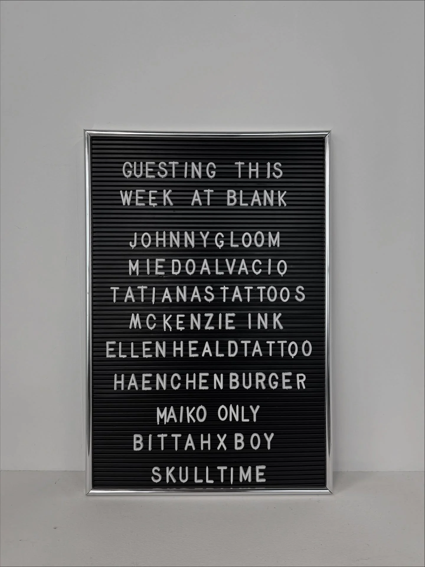 Joining our lovely resident artists this week, guesting with us at Blank we have

@johnnygloom 
@miedoalvacio 
@tatianastattoos 
@mckenzie_ink_ 
@ellenheald_tattoo 
@haenchenburger 
@maiko.only 
@bittahxboy 
@_skulltime_ 

Contact each artists direct