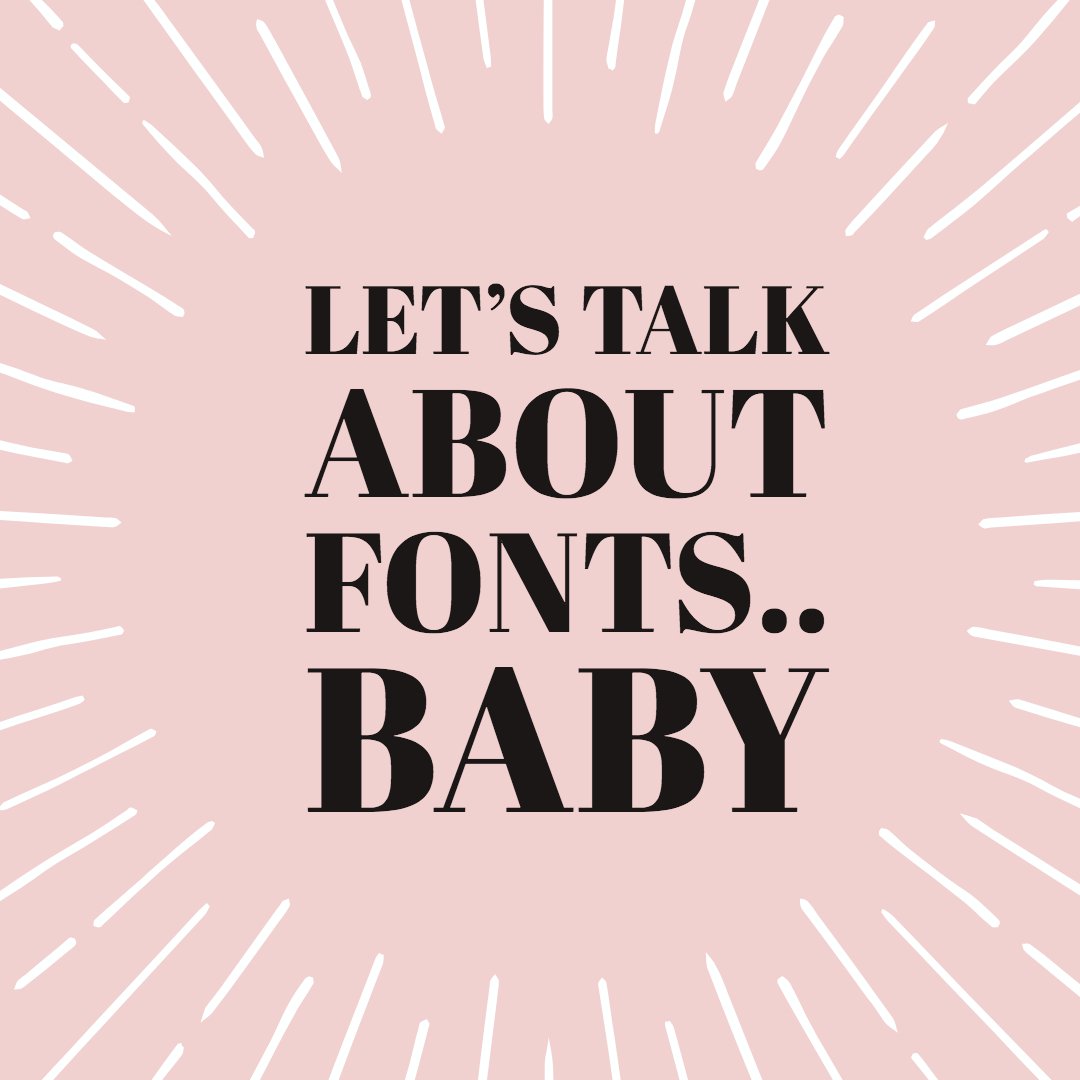 LET'S TALK ABOUT FONTS..BABY!