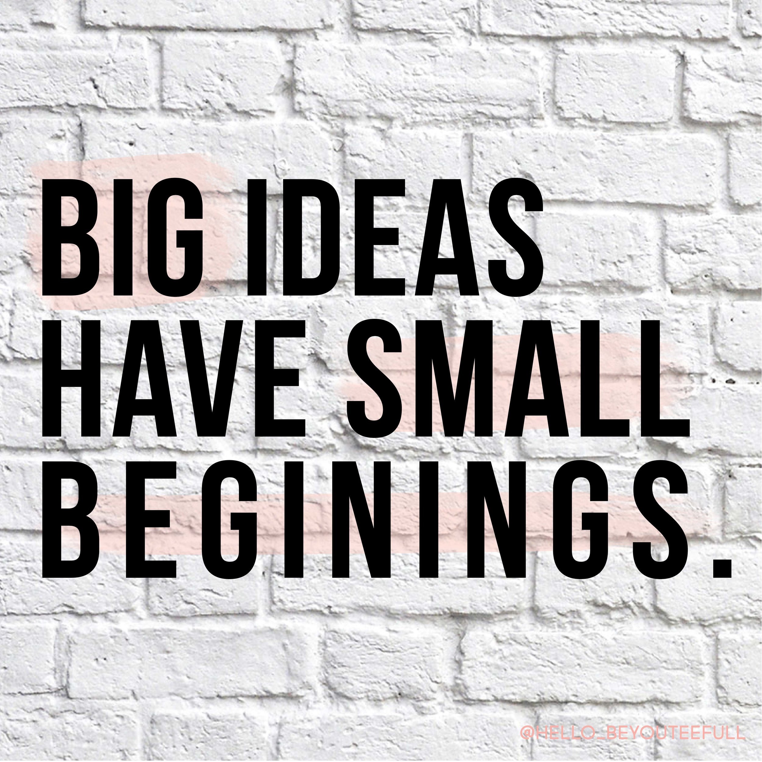 Big Ideas have small beginnings