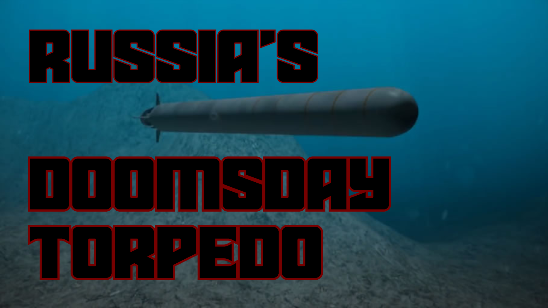 Poseidon Torpedo - Russia’s Nuclear Submarine Weapon? 