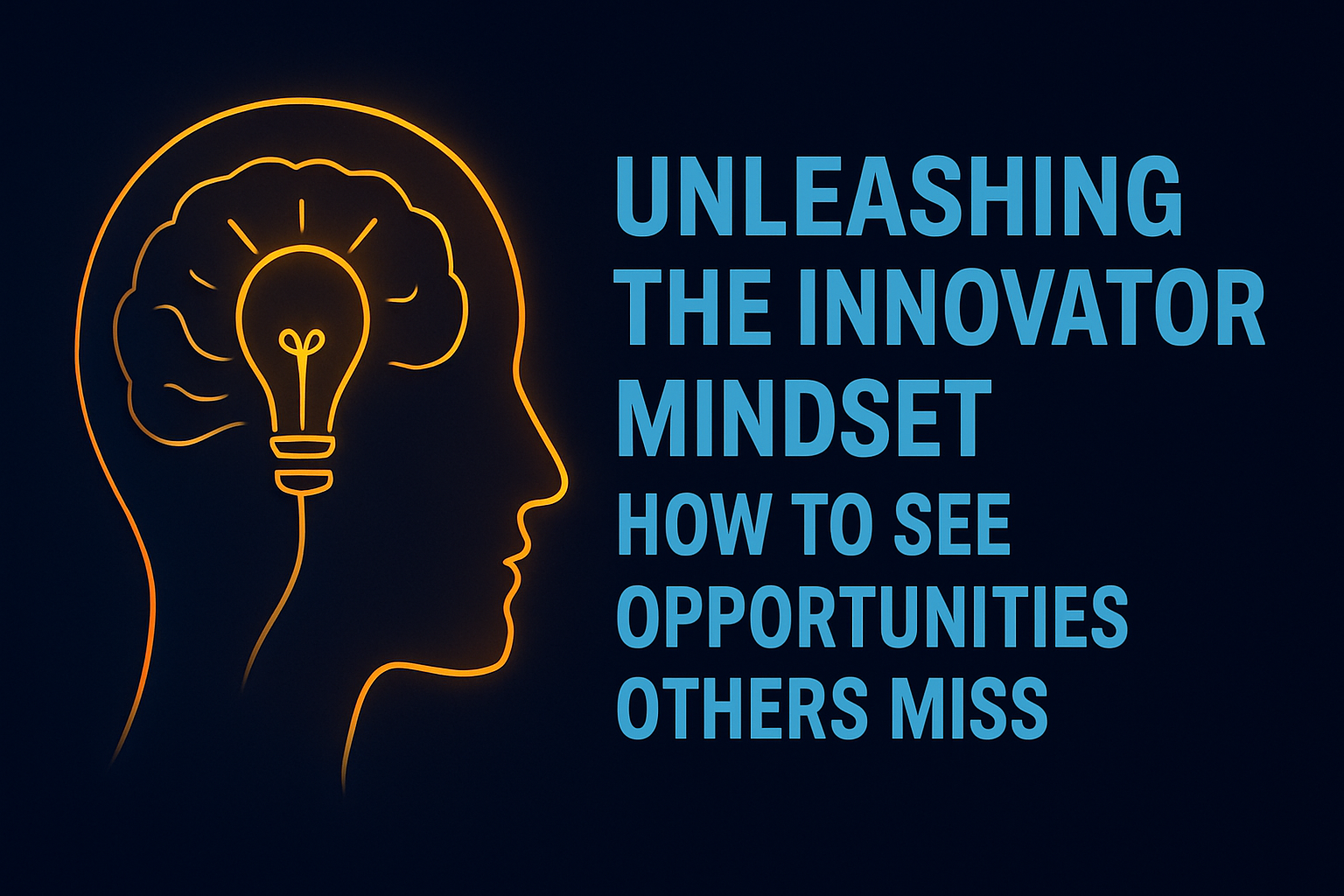 Unleashing the Innovator Mindset: How to See Opportunities Others Miss
