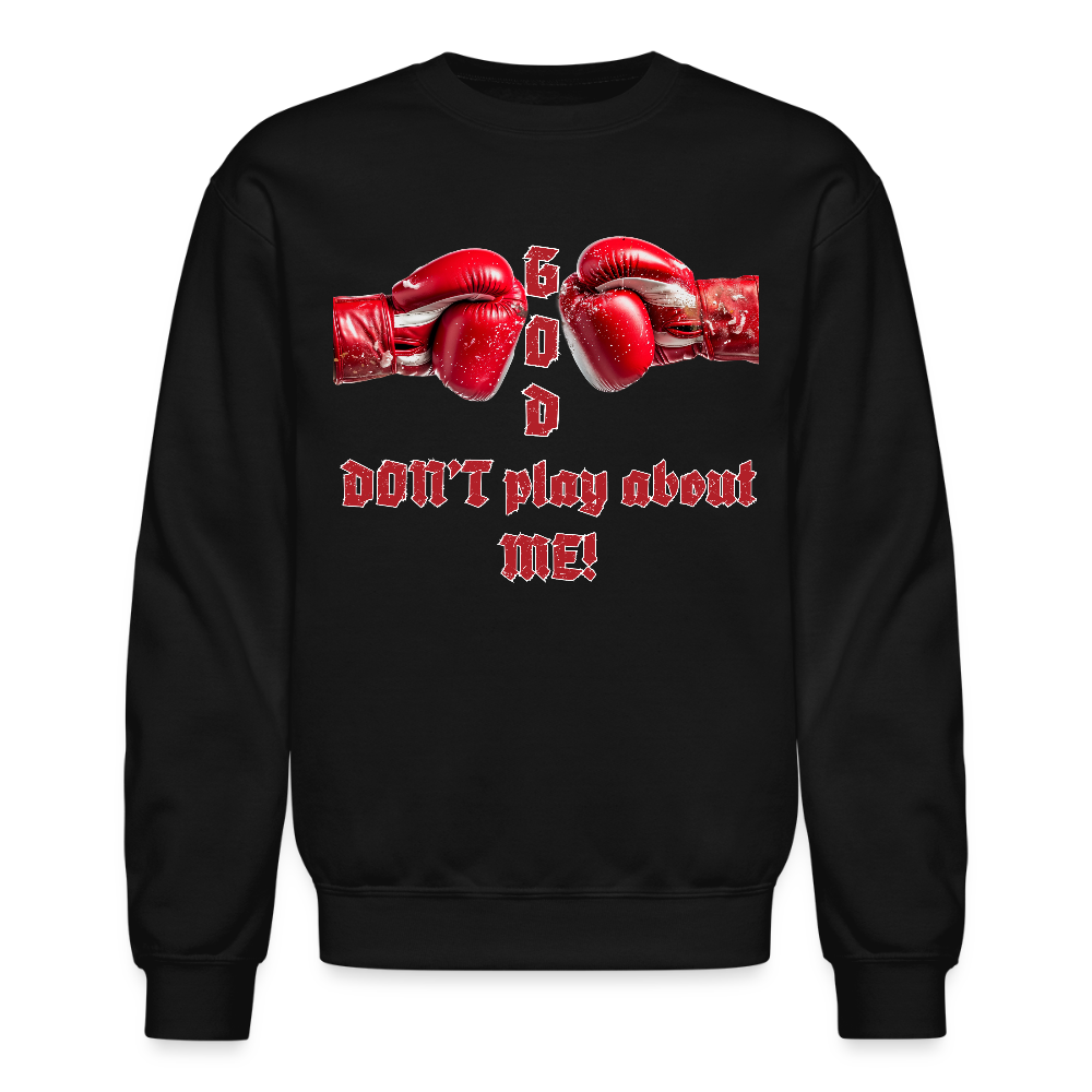 "God Don't Play About ME!": Unisex Crewneck Sweatshirt