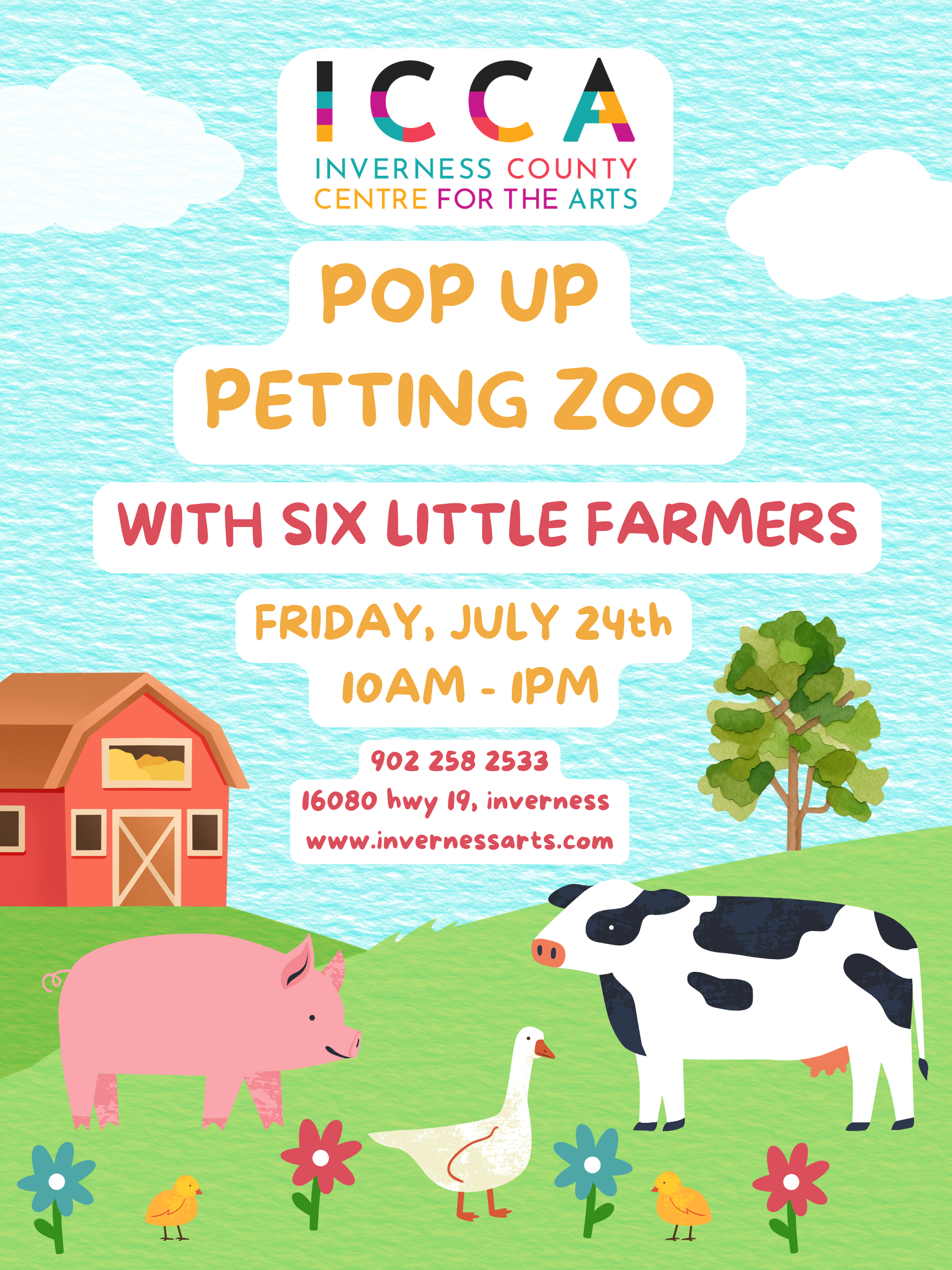 POP UP PETTiNG ZOO WITH SIX LITTLE FARMERS FRIDAY, JULY 24th 10AM - 1PM 902 258 2533 16080 hwy 19, inverness www.invernessarts.com.png