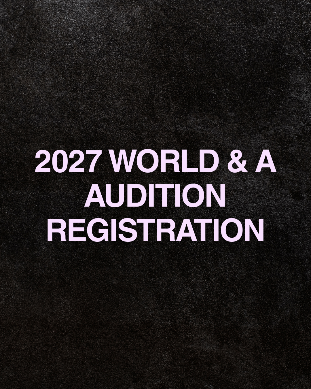 2027 WORLD & A AUDITION REGISTRATION.png