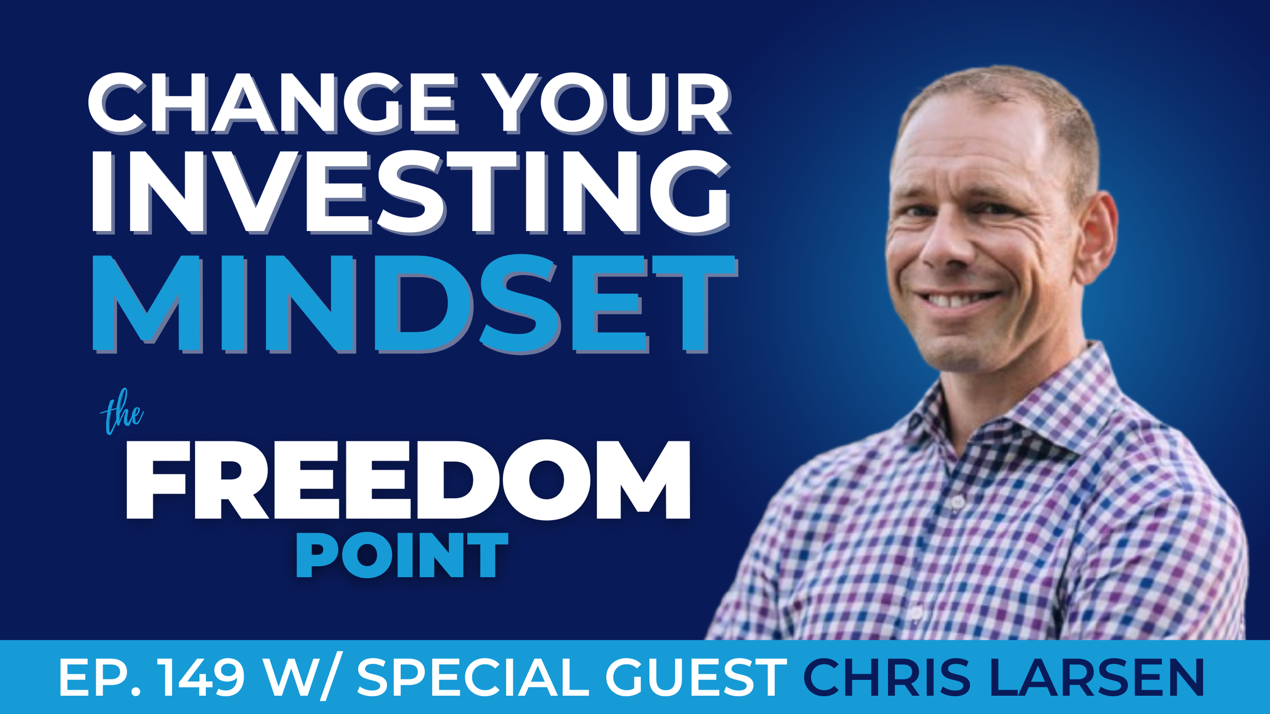 Why You Need to Change Your Investing Mindset w/Chris Larsen