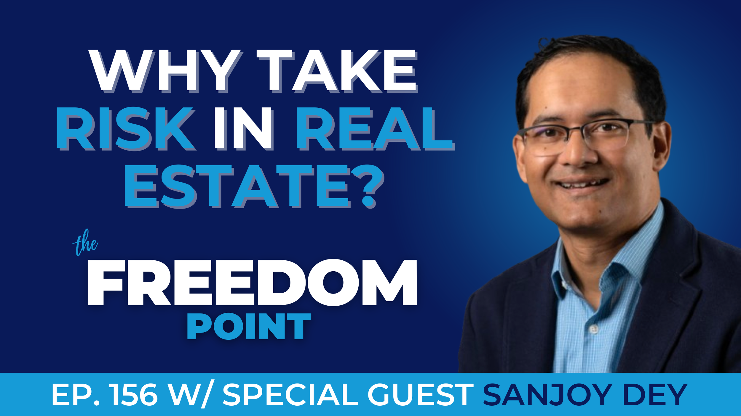 Why take the Real Estate Risk? w/Sanjoy Dey