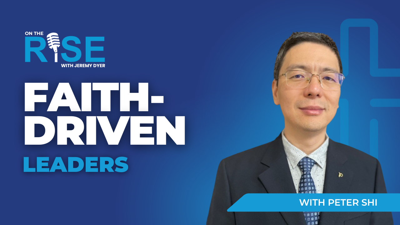 Faith-Driven Leaders Series With Peter Shi