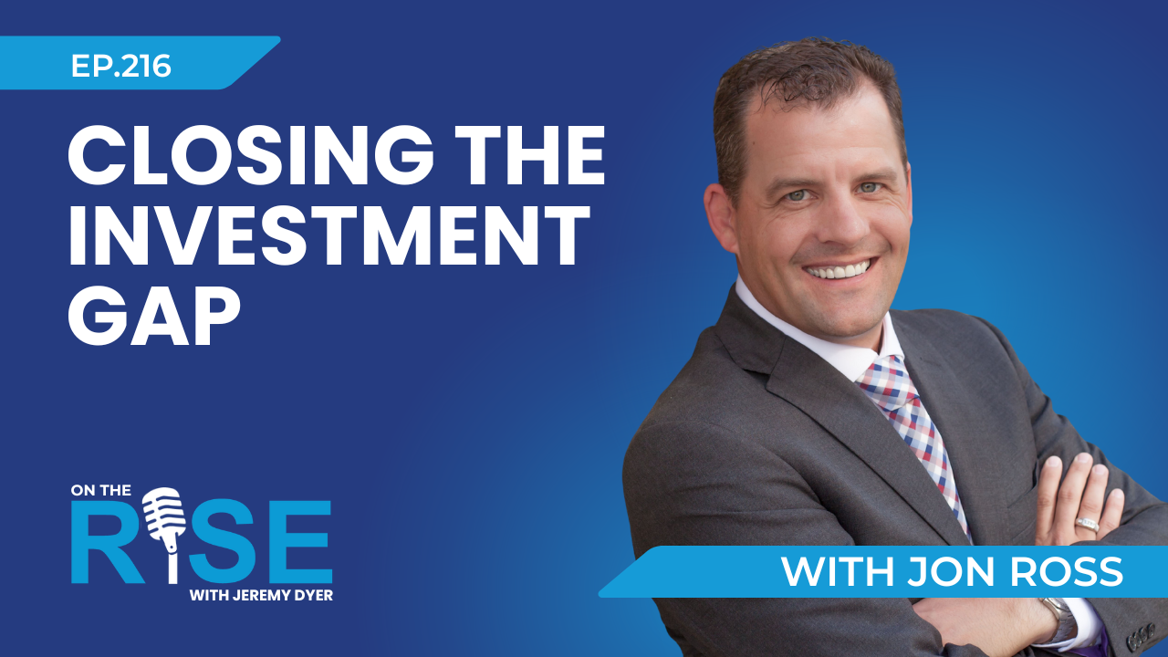 Closing the Investment Gap W/Jon Ross