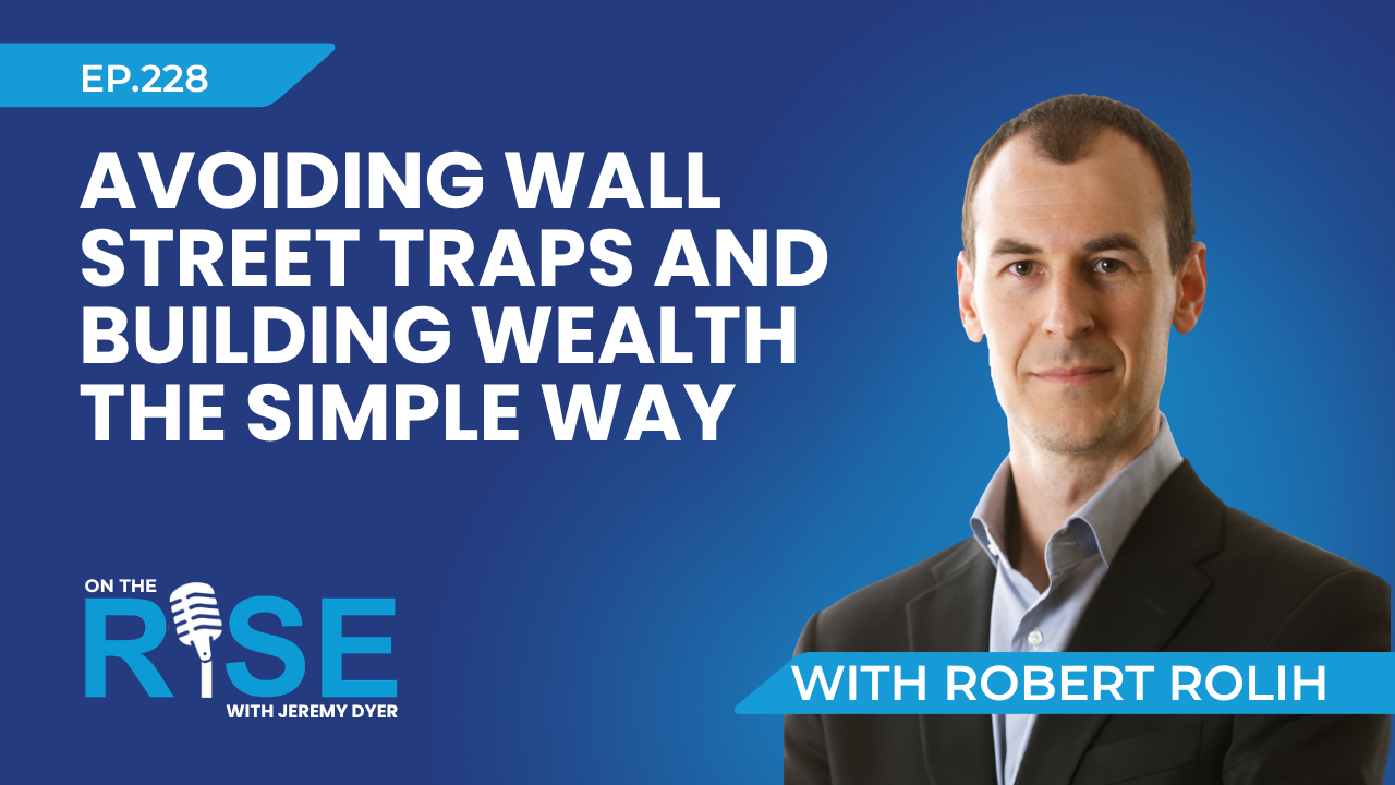 Avoiding Wall Street Traps and Building Wealth the Simple Way W/Robert Rolih