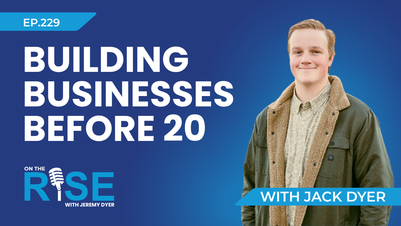 Building Businesses Before Age 20 W/Jack Dyer