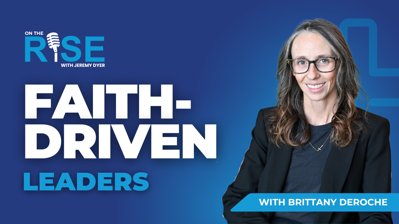 Faith-Driven Leaders W/Brittany DeRoche