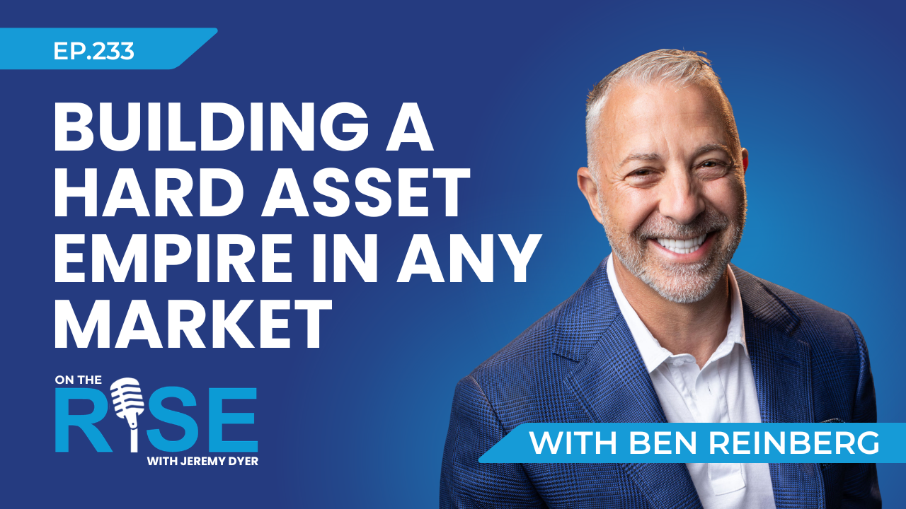 Building a Hard Asset Empire in Any Market W/Ben Reinberg