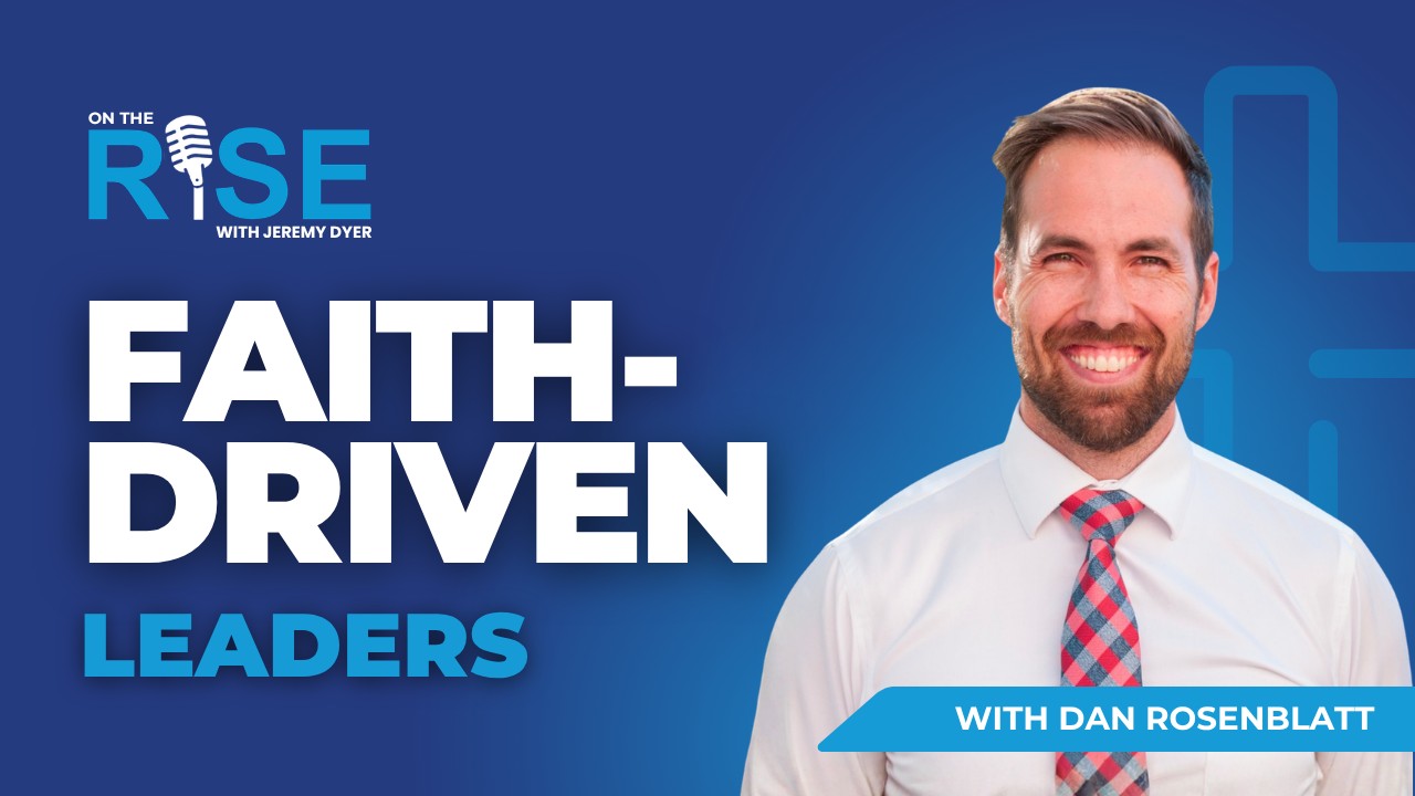 Integrating Faith Into Every Area of Life With Dan Rosenblatt