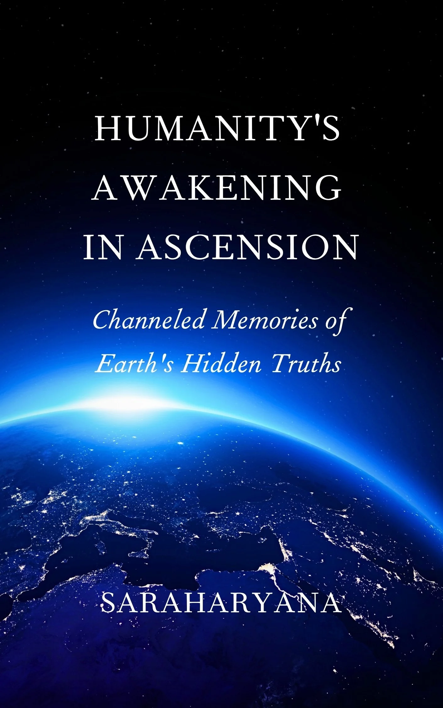 'Humanity's Awakening in Ascension: Channelled Memories of Earth's Hidden Truths' by Saraharyana.