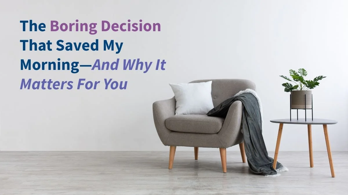 Image of a light gray chair with a white pillow and fuzzy dark gray blanket situated next to a small side table with a potted green plant. The title, "The Boring Decision That Saved My Morning—And Why It Matters For You" is situated on the left side.