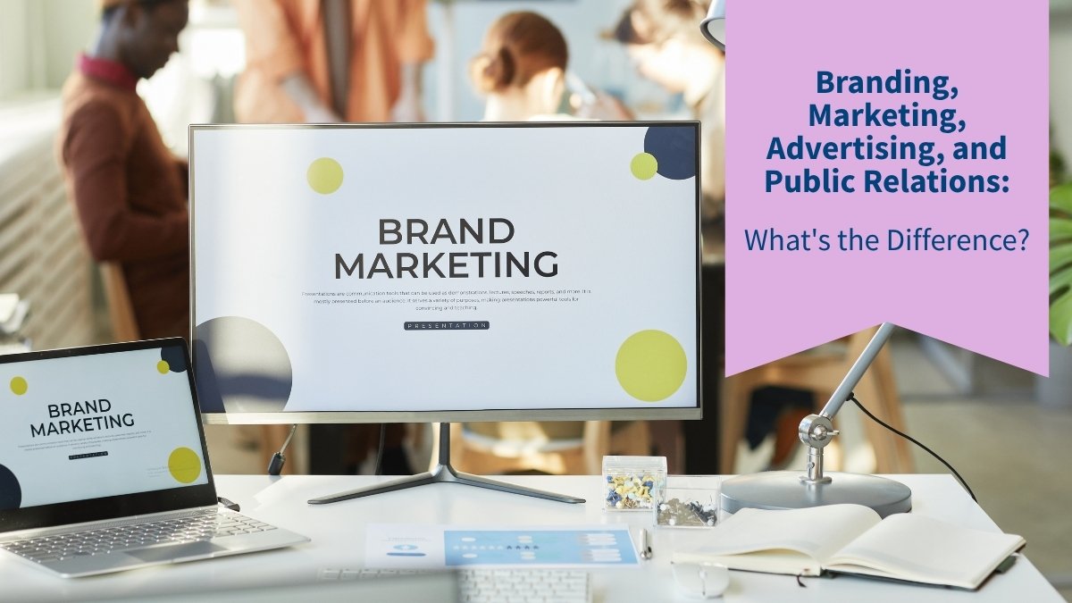 Branding, Marketing, Advertising, and Public Relations: What's the Difference?