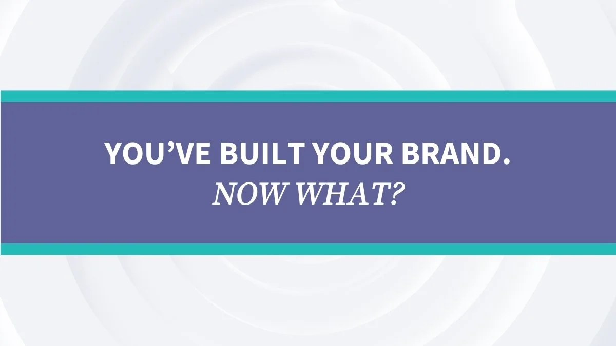 You’ve Built Your Brand. Now What?