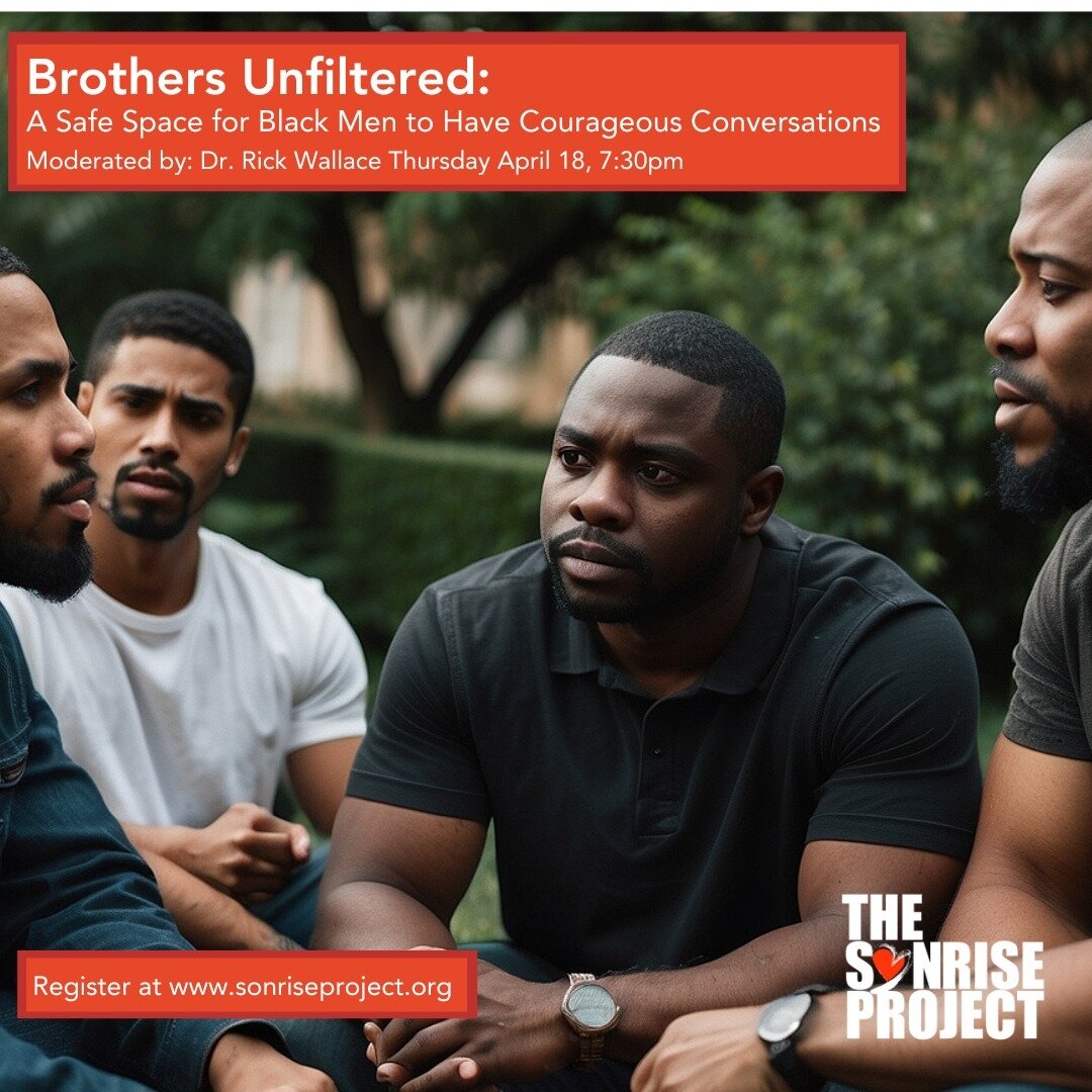 Black Men, we see you and we want to hear from you! Join 'The Sonrise Project' Thursday April 18, 2024 at 7:30pm ET for a very special MENs only virtual event 'Brothers Unfiltered: A Safe Space for Black Men to Have Courageous Conversations,' with mo