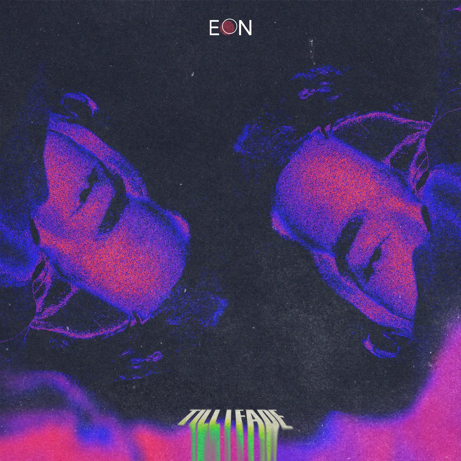 EON — Till I Fade ’23