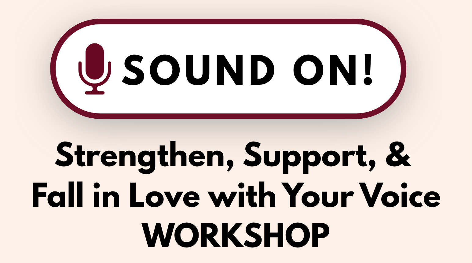 SOUND ON! Strengthen, Support, & Fall in Love with Your Voice Workshop