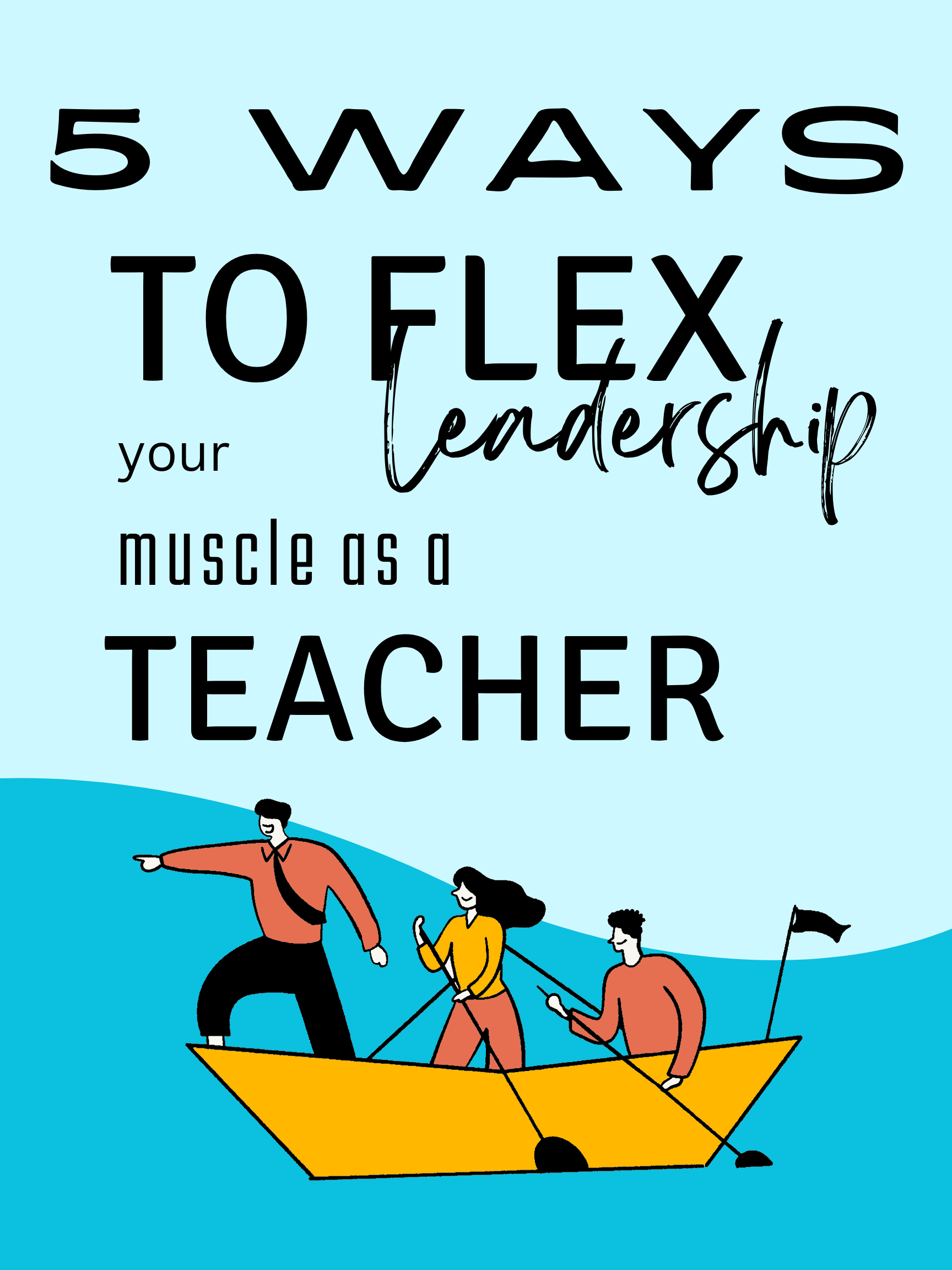 5 Simple Ways to Flex Your Leadership Muscle as a Teacher