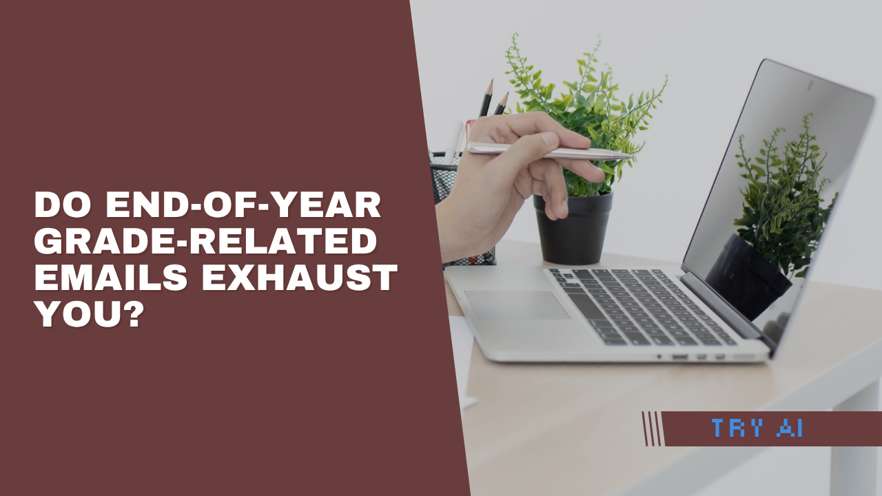 Do End-of-Year Grade-Related Emails Exhaust You?  Here’s How Teachers Can Respond Professionally Without Burning Out