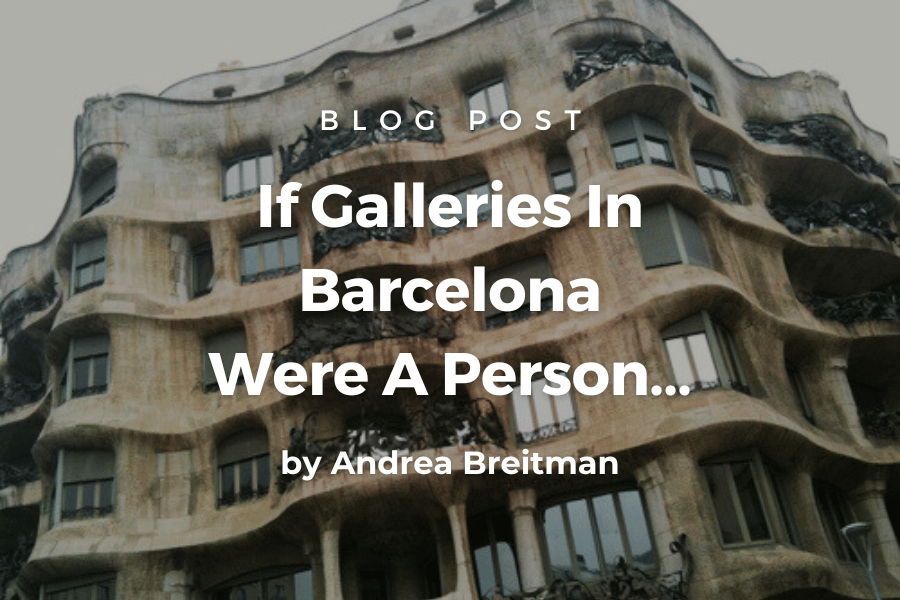 If Galleries In Barcelona Were A Person...