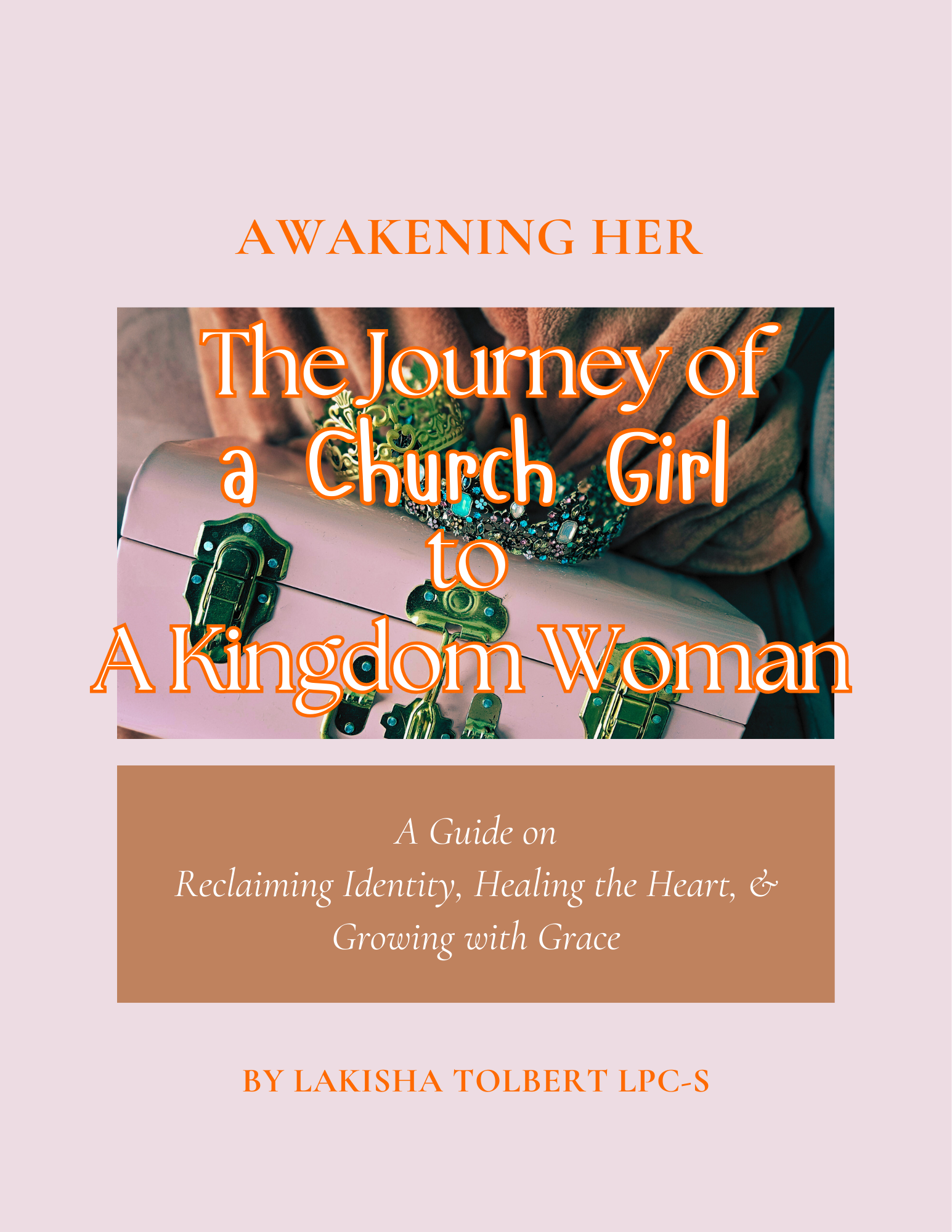 Book cover titled "Awakening Her: The Journey of a Church Girl to A Kingdom Woman" with subtitle "A Guide on Reclaiming Identity, Healing the Heart, & Growing with Grace" by Lakisha Tolbert LPC-S. The background features a pink suitcase with green accents, in front of a woman wearing a brown scarf and colorful jewelry.