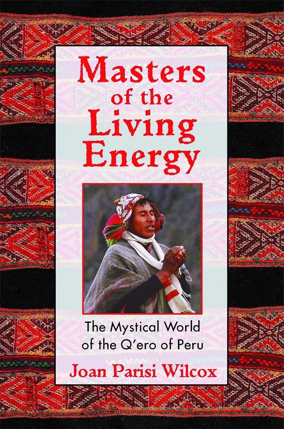 Masters of the Living Energy: Mystical Beings of the Andes by Joan Parisi Wilcox