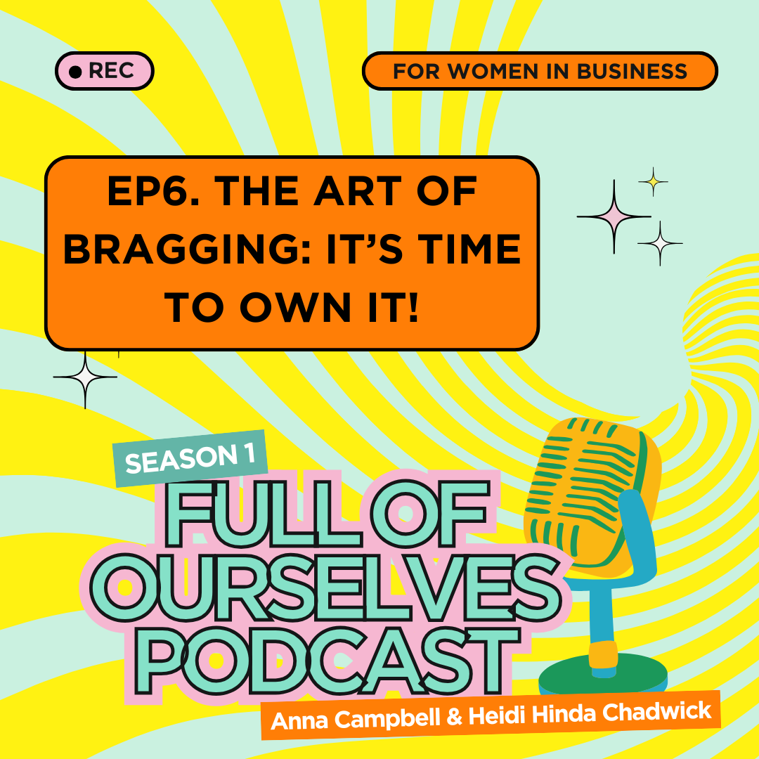 Episode 6: the art of bragging: it’s time to own it!