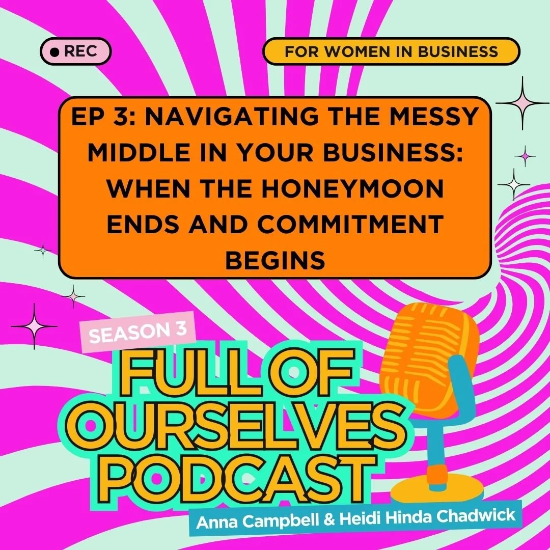 Episode 3: Navigating the Messy Middle In Your Business: When The Honeymoon Ends and Commitment Begins