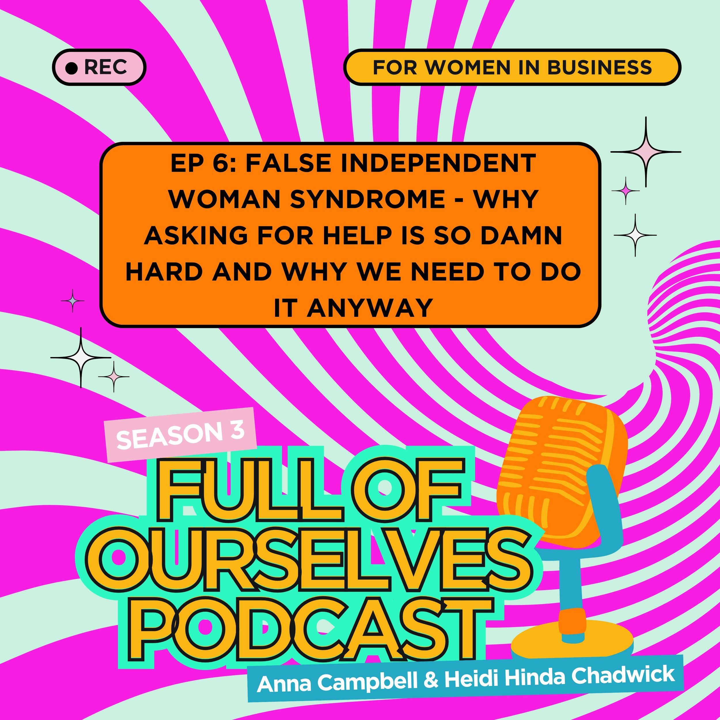 Episode 6: False Independent Woman Syndrome - Why Asking for Help Is So Damn Hard And Why We Need To Do It Anyway