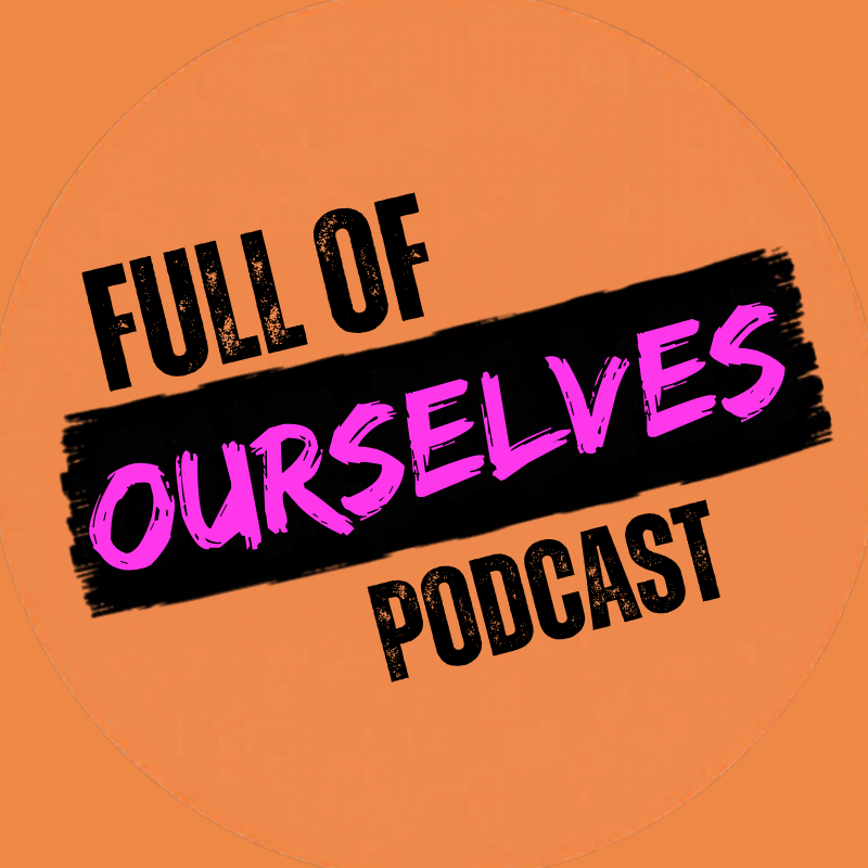 Full of Ourselves podcast