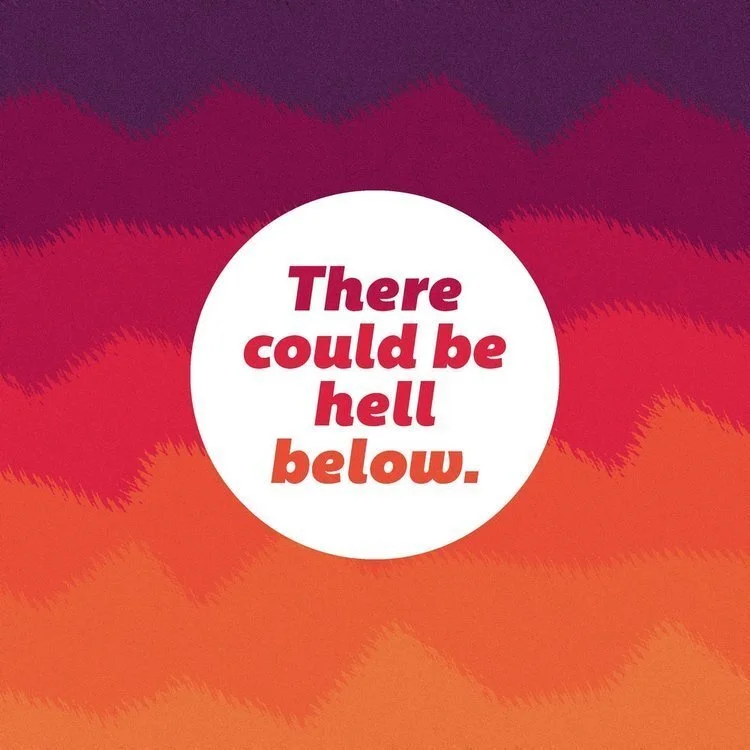 Background with gradient of purple, red, and orange shades with sinuous pattern, white circle in the center containing bold red and orange text that reads "There could be hell below."