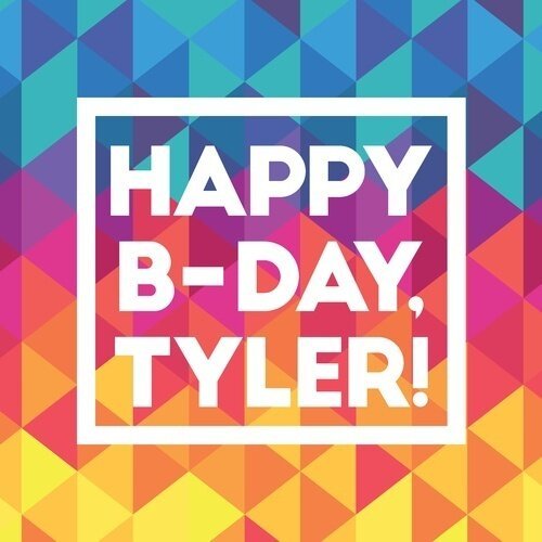 Colorful geometric background with white text inside a square that reads "HAPPY B-DAY, TYLER!"