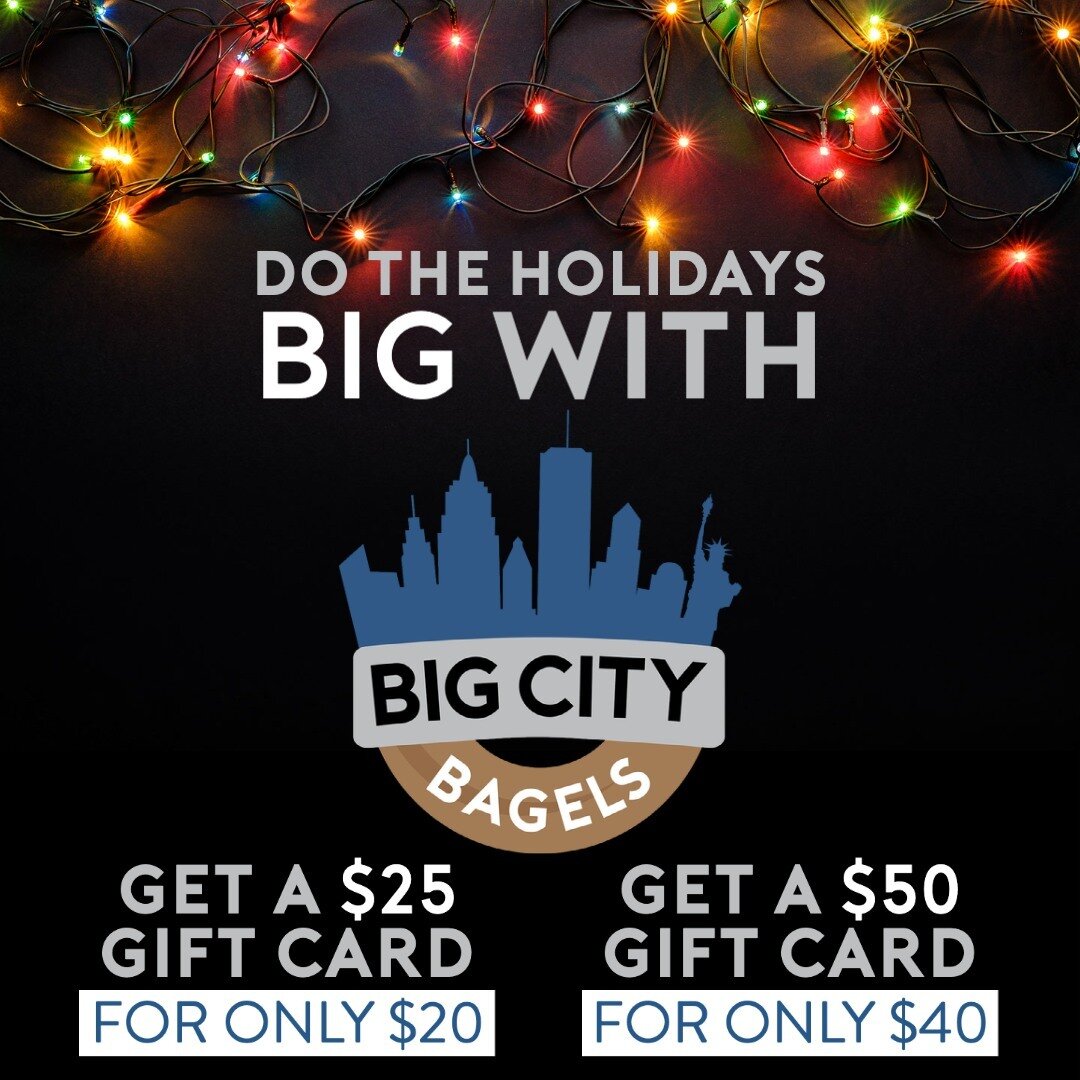 Do the holidays BIG with Big City Bagels. Get a $25 gift card for the price of $20 or a $50 gift card for the price of $40. 🎁✨

The offer lasts from now until the end of December. Cash only.  Gift cards cannot be purchased or used with other discoun