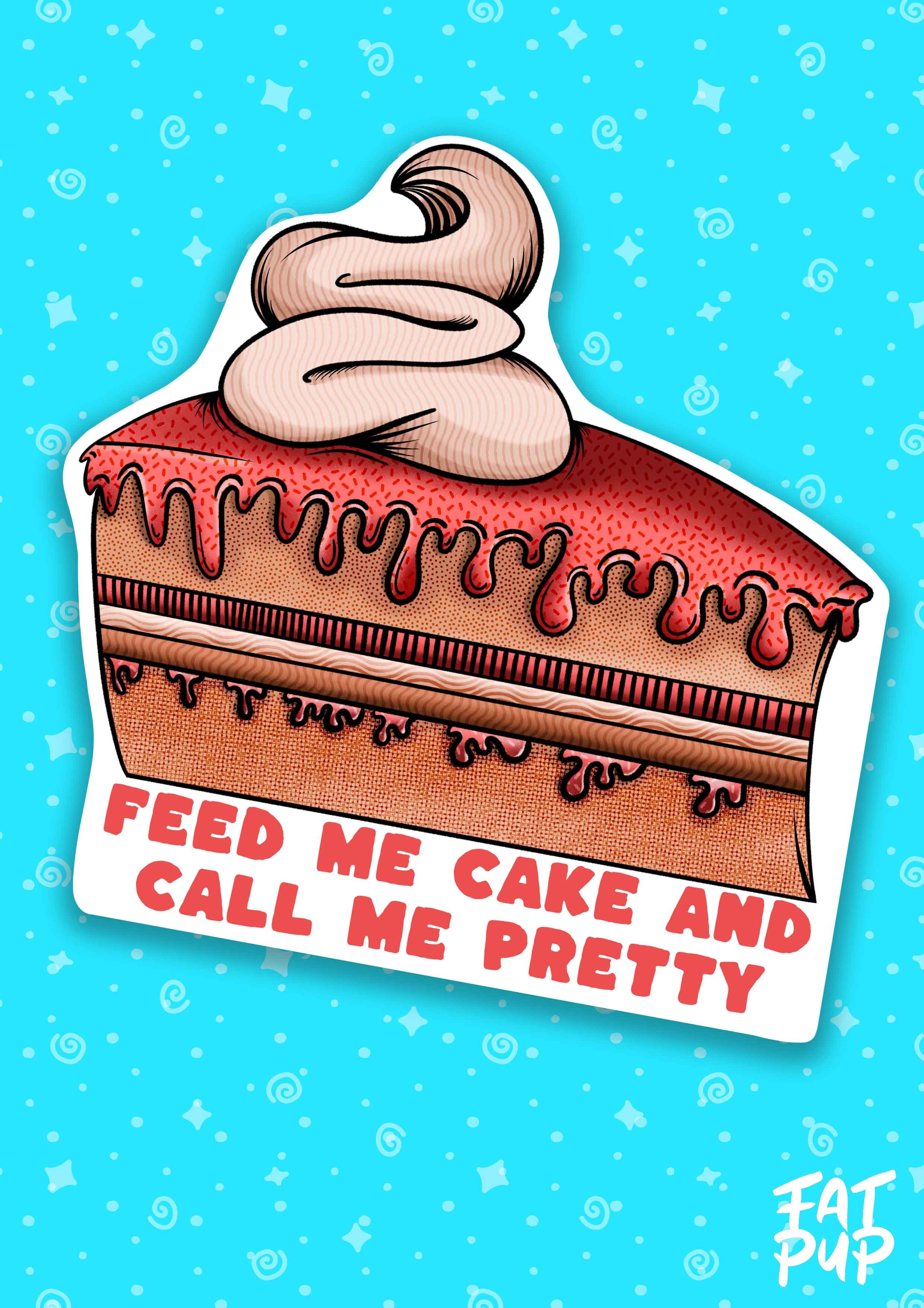 Feed Me Cake And Call Me Pretty