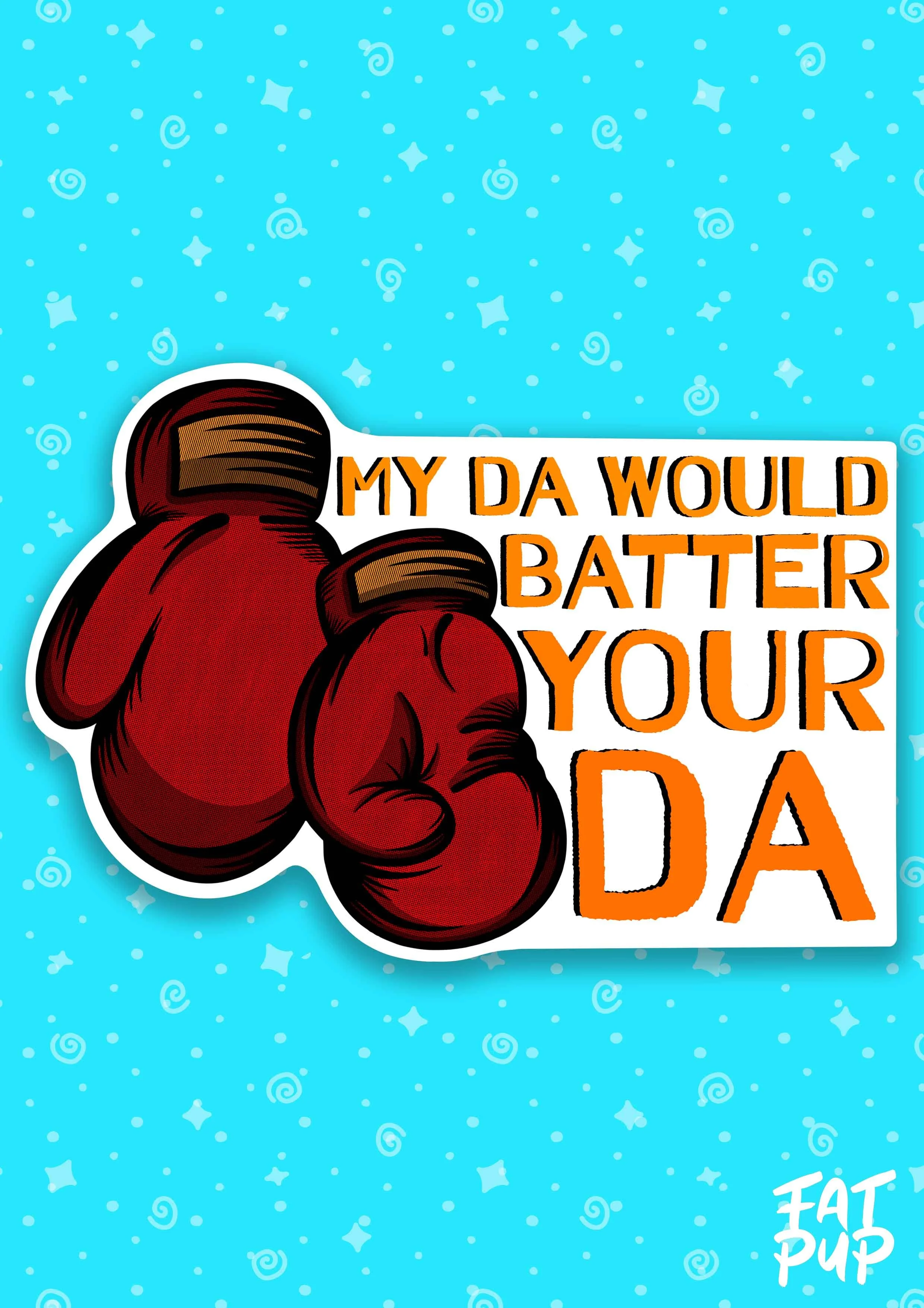 My Da Would Batter Your Da