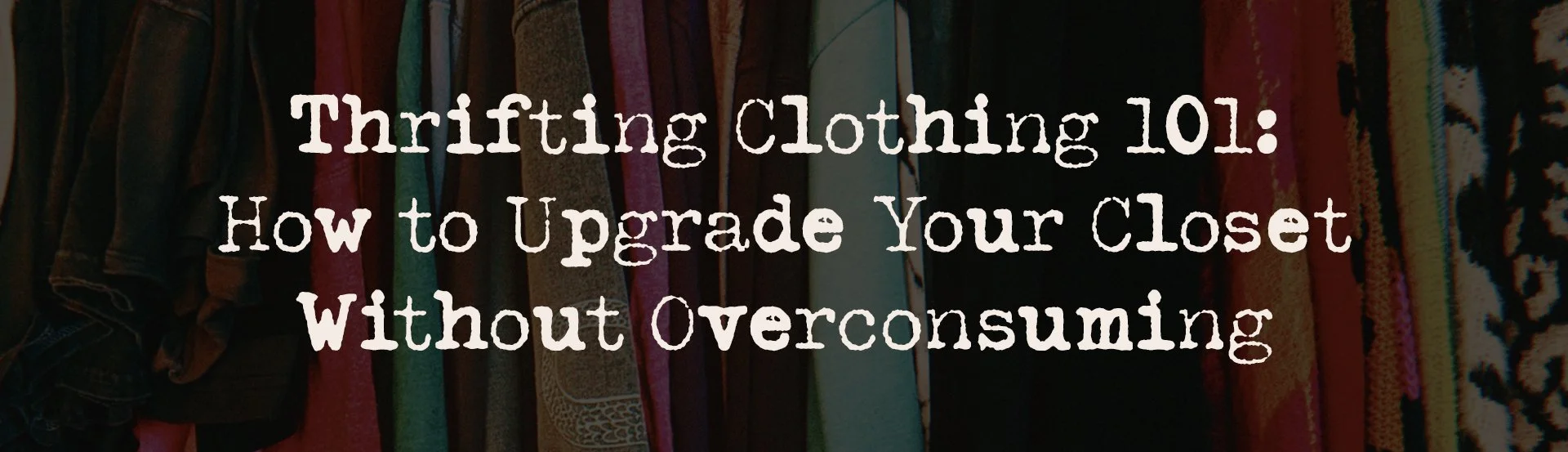 Thrifting CLOTHING 101: How to Upgrade Your Closet Without Overconsuming
