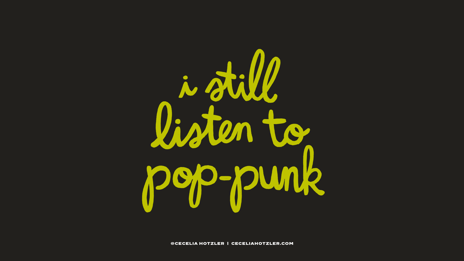 Quote in yellow text on a black background that says, "i still listen to pop-punk" with small text underneath crediting Cecilia Hotzler and her website, ceciliahotzler.com.