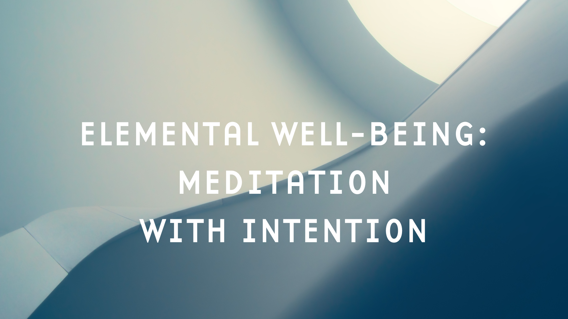 WATCH: Elemental Well-Being - Meditation with Intention (Ether)