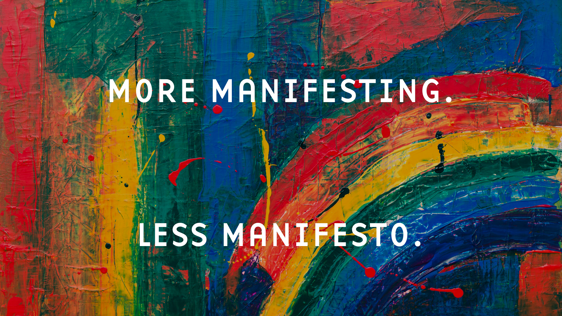 WATCH: More Manifesting, Less Manifesto.