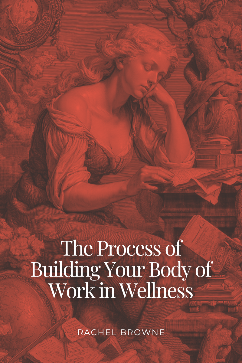 The Process of Building Your Body of Work in Wellness